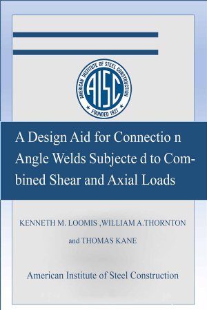 کتاب A Design Aid for Connection Angle Welds Subjected to Combined Shear and Axial Loads