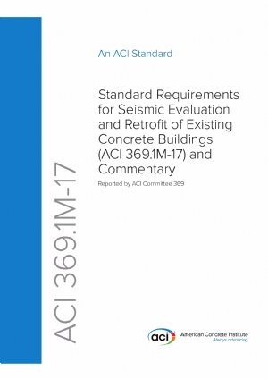 کتاب Standard Requirements for Seismic Evaluation and Retrofit of Existing Concrete Buildings (ACI 369.1M-17) and Commentary