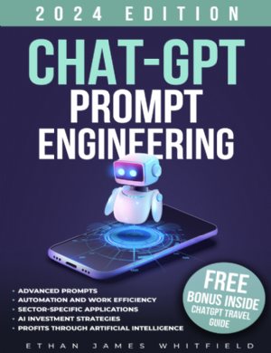 کتاب ChatGPT Prompt Engineering: Advanced Prompts Strategies and Expert Tips for Achieving Financial Success 2024
