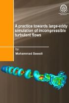 A practice towards large-eddy simulation of incompressibble turbulent flows - محمد سعیدی