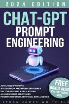 ChatGPT Prompt Engineering: Advanced Prompts Strategies and Expert Tips for Achieving Financial Success 2024 - Ethan James Whitfield